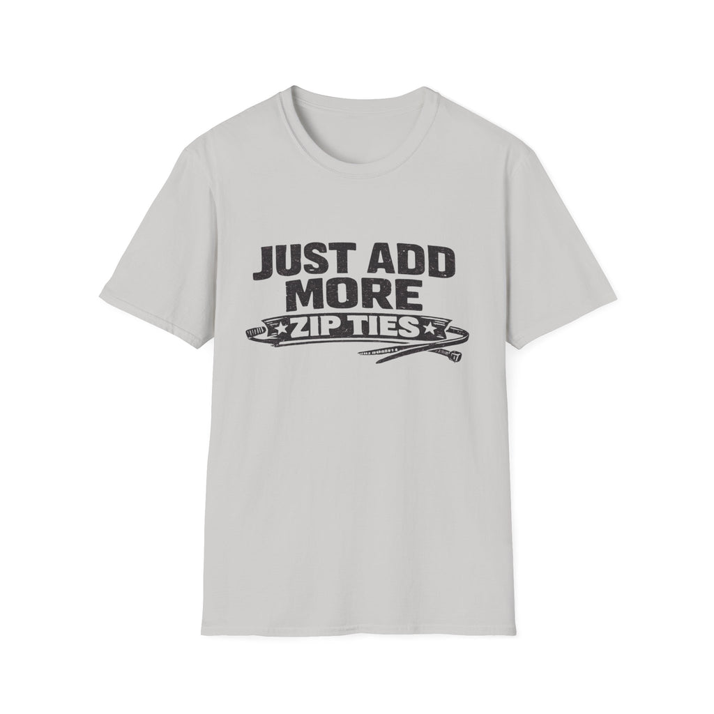 Just Add More Zip Ties T-Shirt