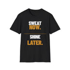 Sweat Now Shine Later T-Shirt