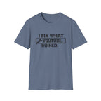 I Fix What Youtube Ruined. T-Shirt