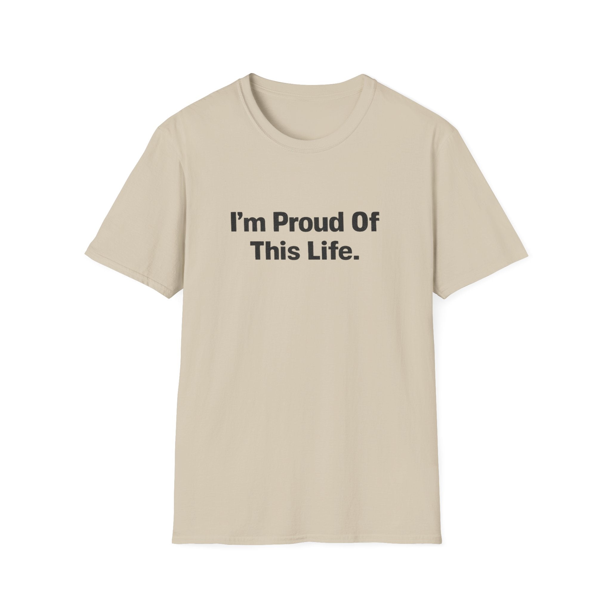I'm Proud of This Life T-Shirt