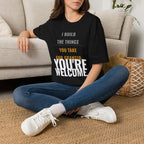 I Build Things You Take For Granted T-Shirt