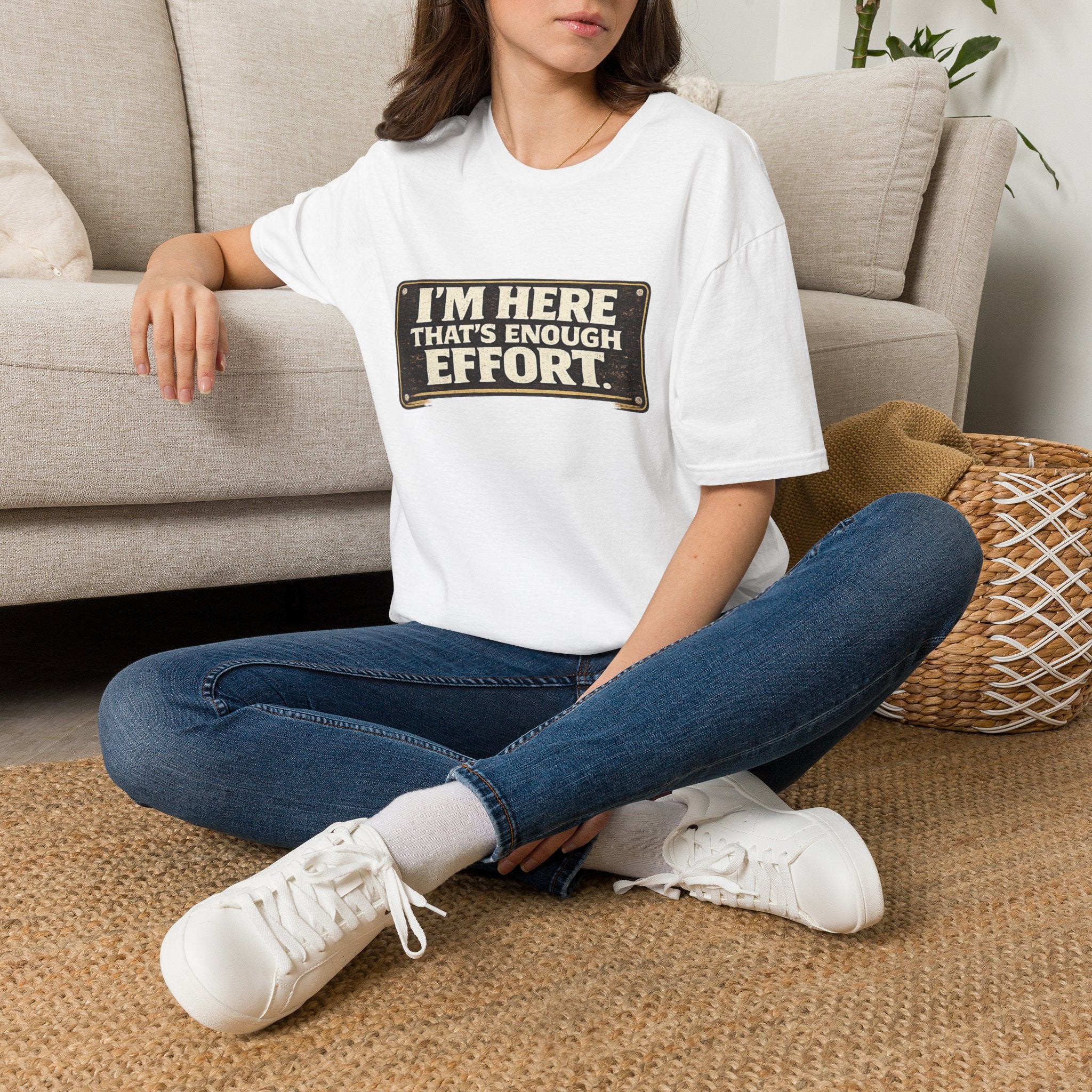 I’m Here That’s Enough Effort T-Shirt