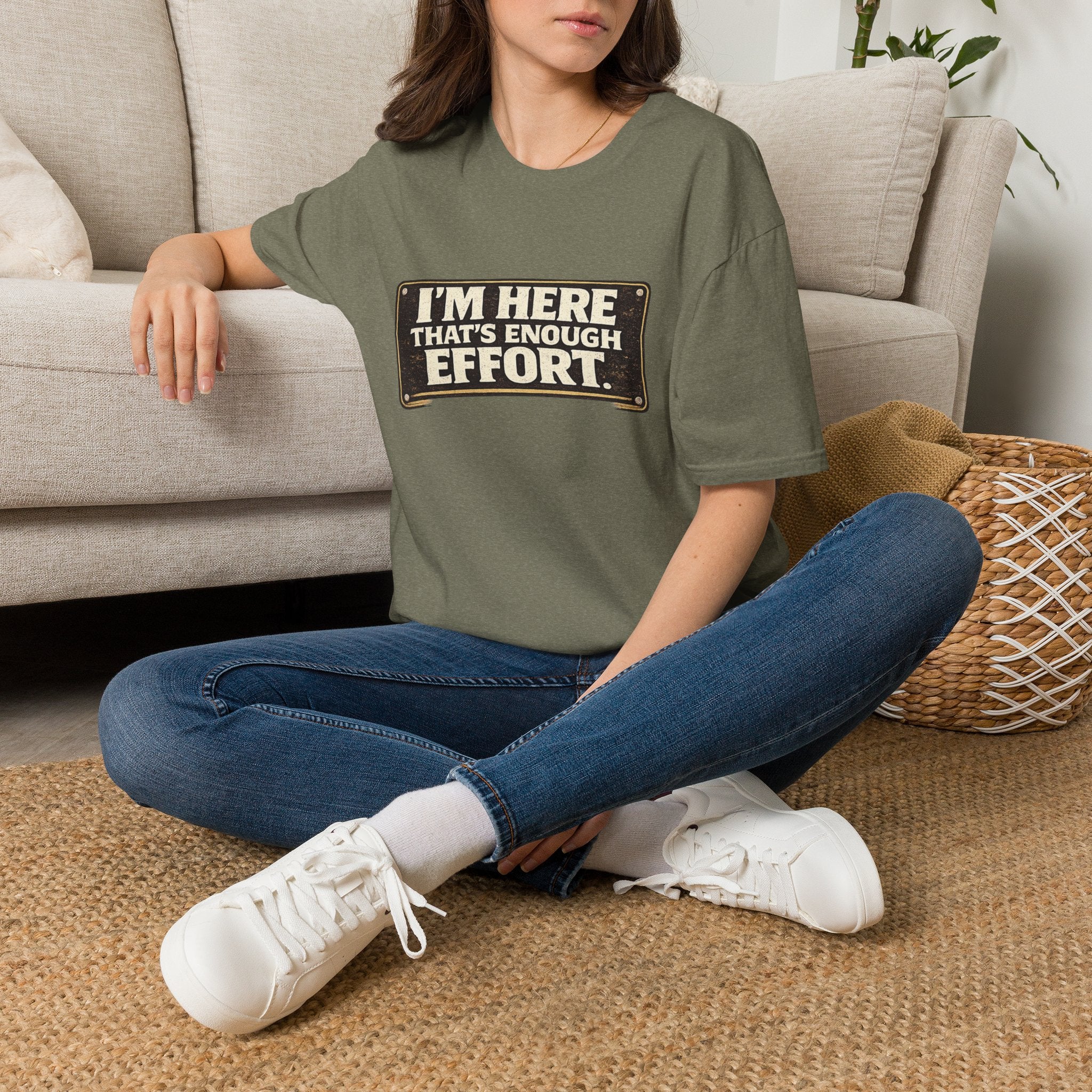 I’m Here That’s Enough Effort T-Shirt