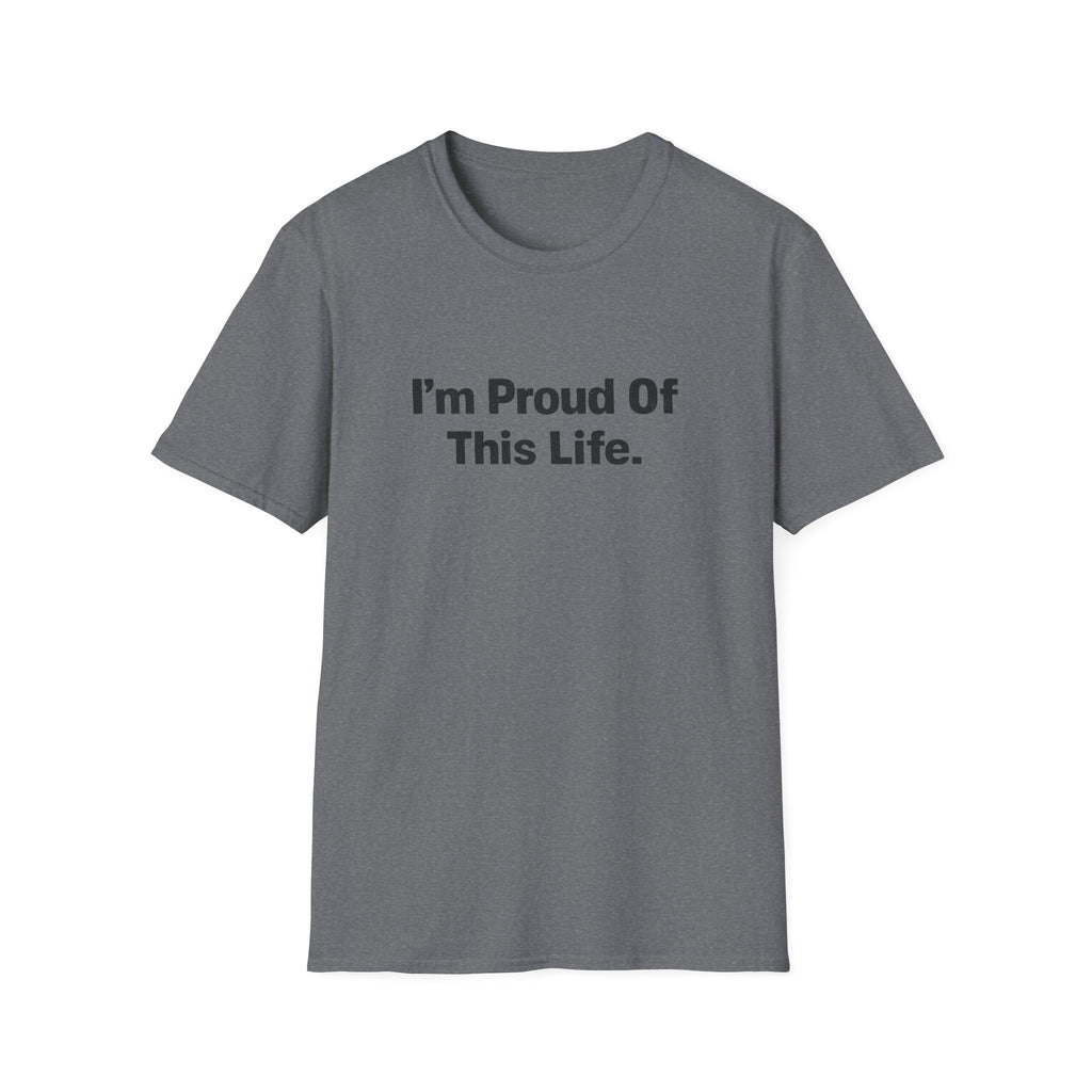 I'm Proud of This Life T-Shirt