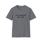 I'm Proud of This Life T-Shirt