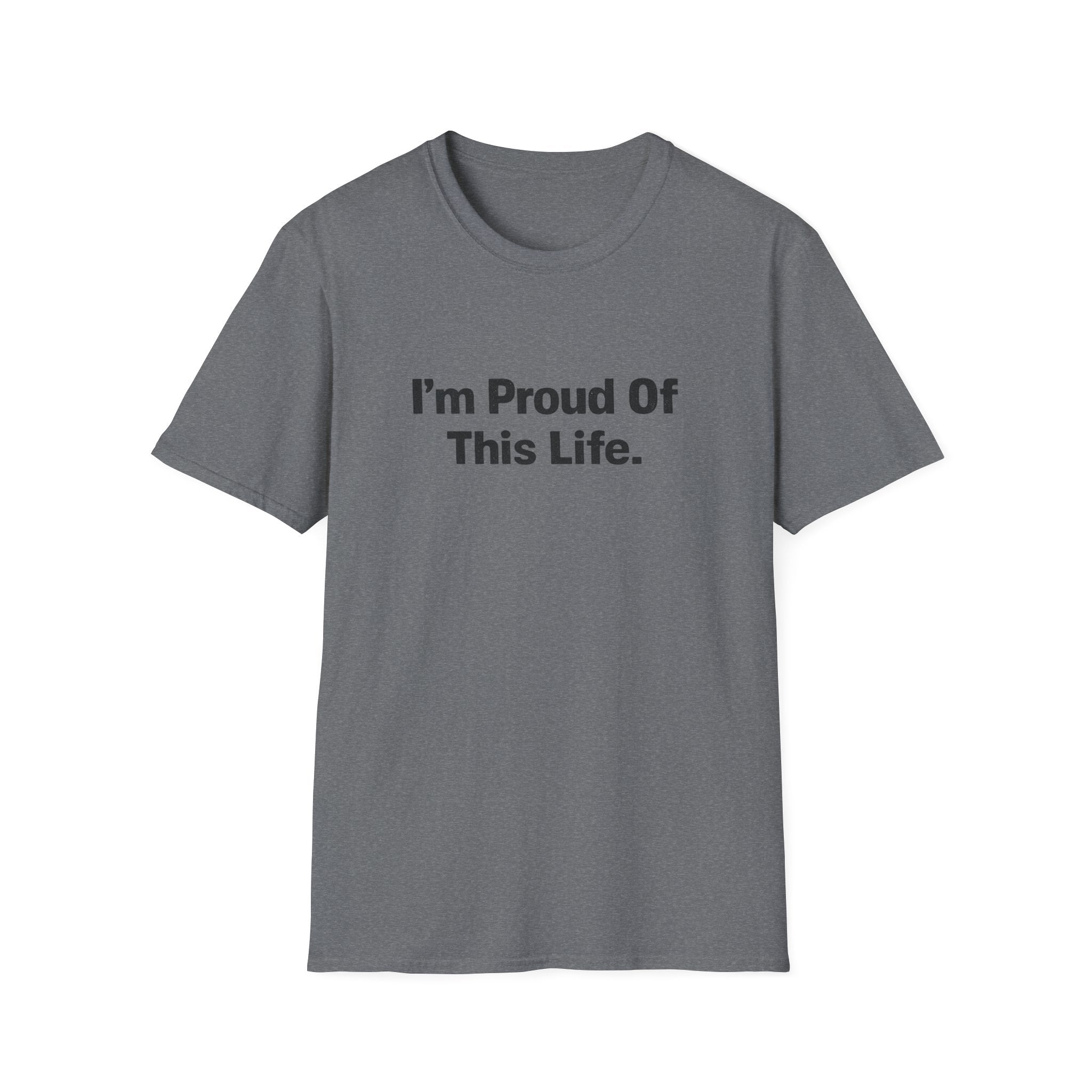 I'm Proud of This Life T-Shirt