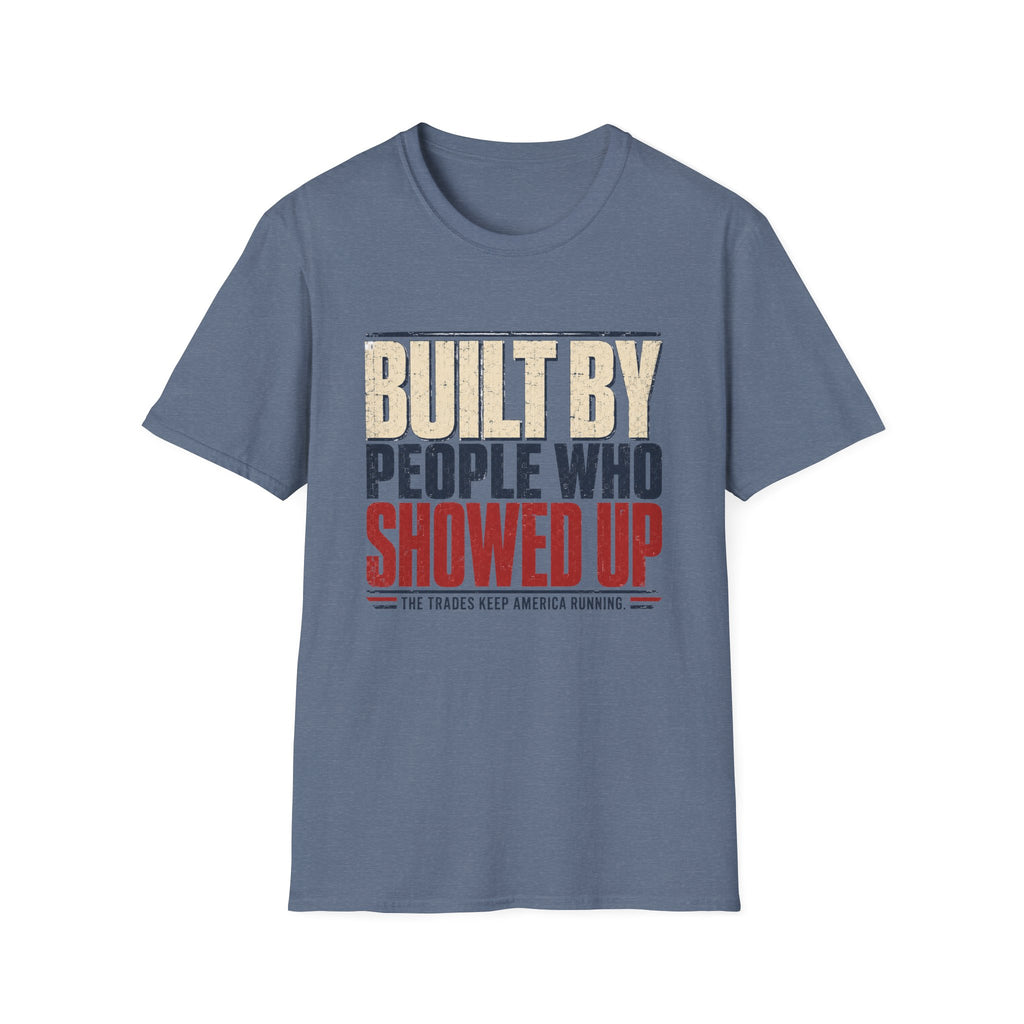 Built By People Who Showed Up T-Shirt