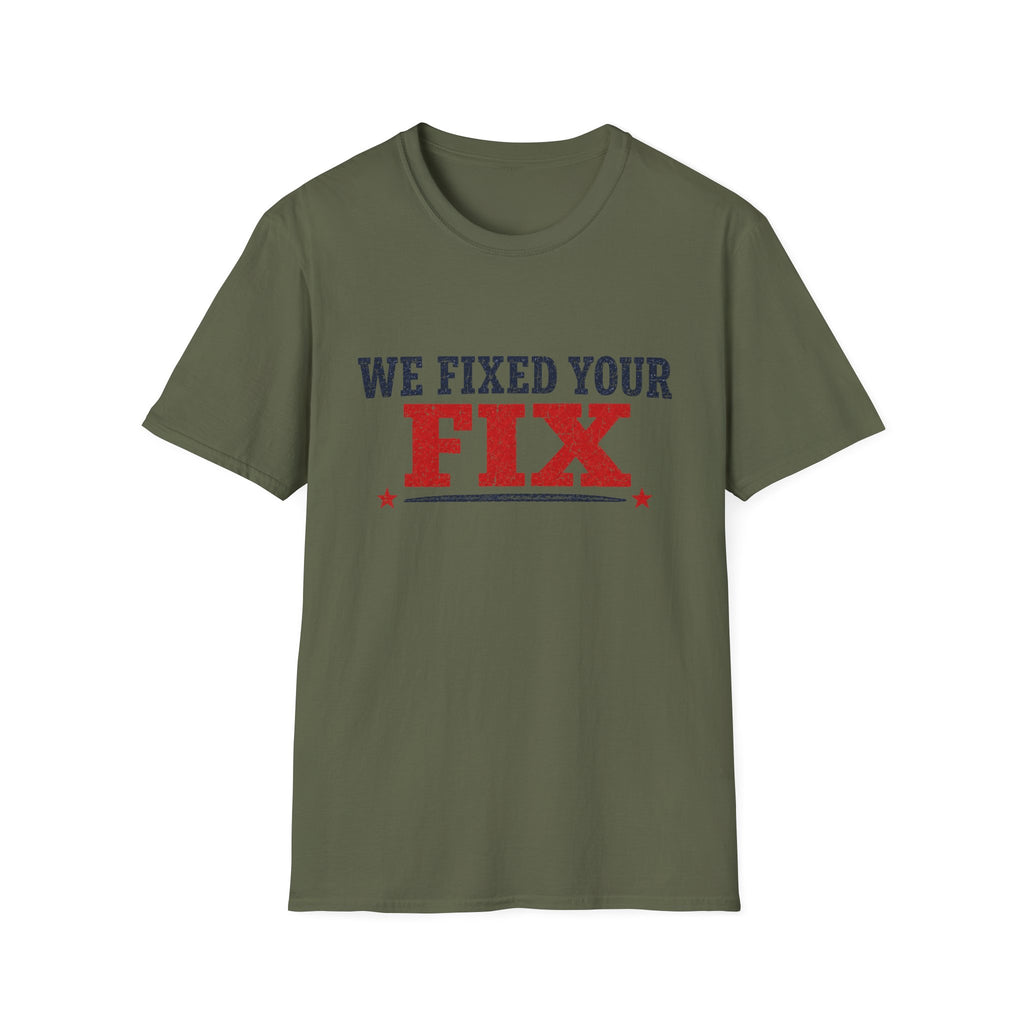 We Fixed Your Fix T-Shirt