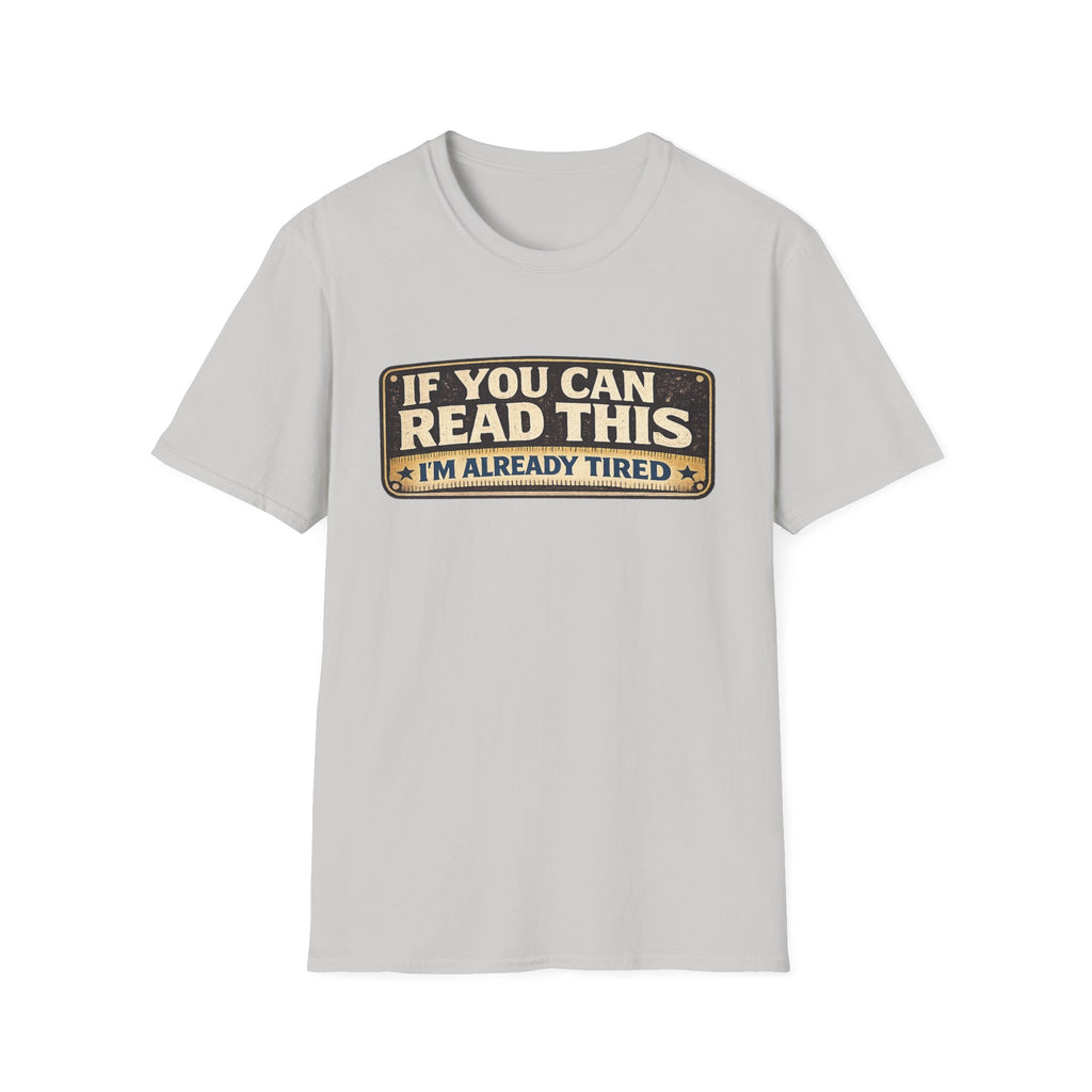 If You Can Read This I'm Already Tired T-Shirt