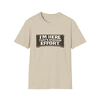 I’m Here That’s Enough Effort T-Shirt