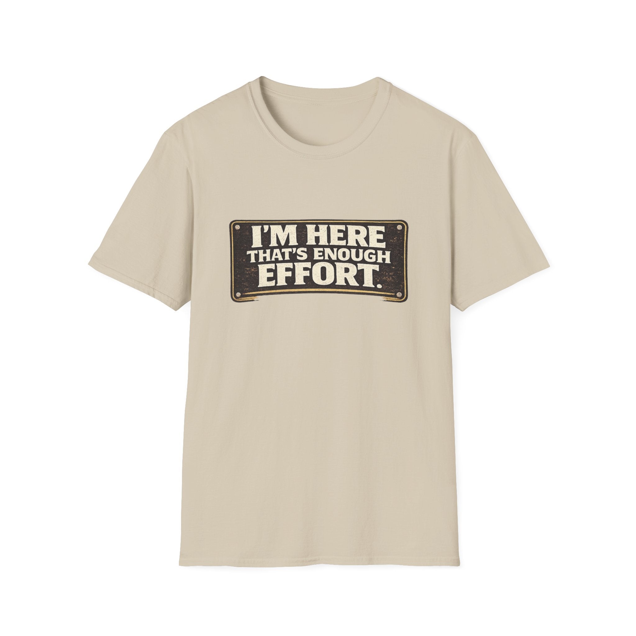I’m Here That’s Enough Effort T-Shirt