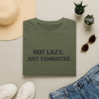 Not Lazy Just Exhausted T-Shirt