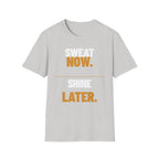 Sweat Now Shine Later T-Shirt