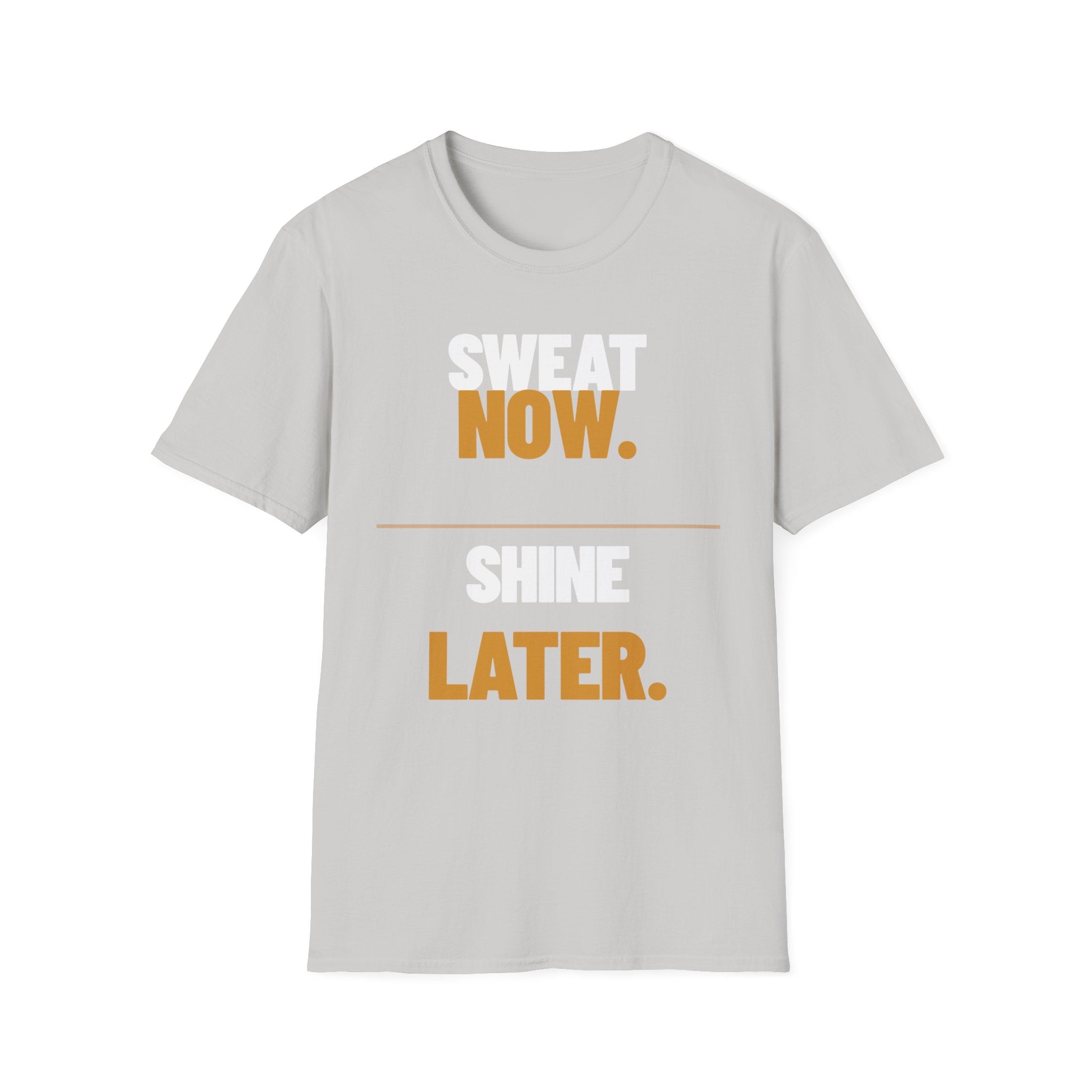 Sweat Now Shine Later T-Shirt