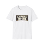 I’m Here That’s Enough Effort T-Shirt
