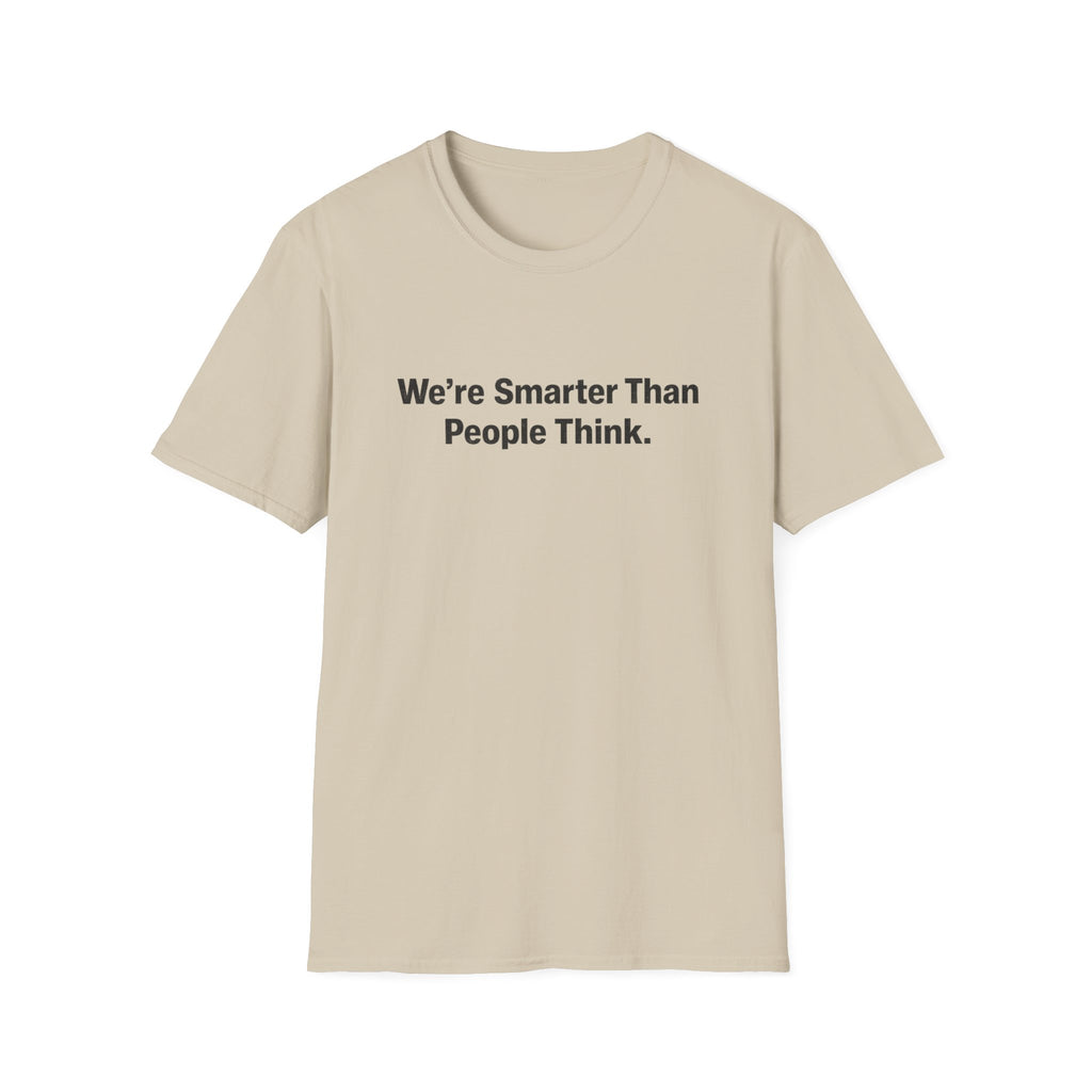 We re Smarter Than People Think T-Shirt