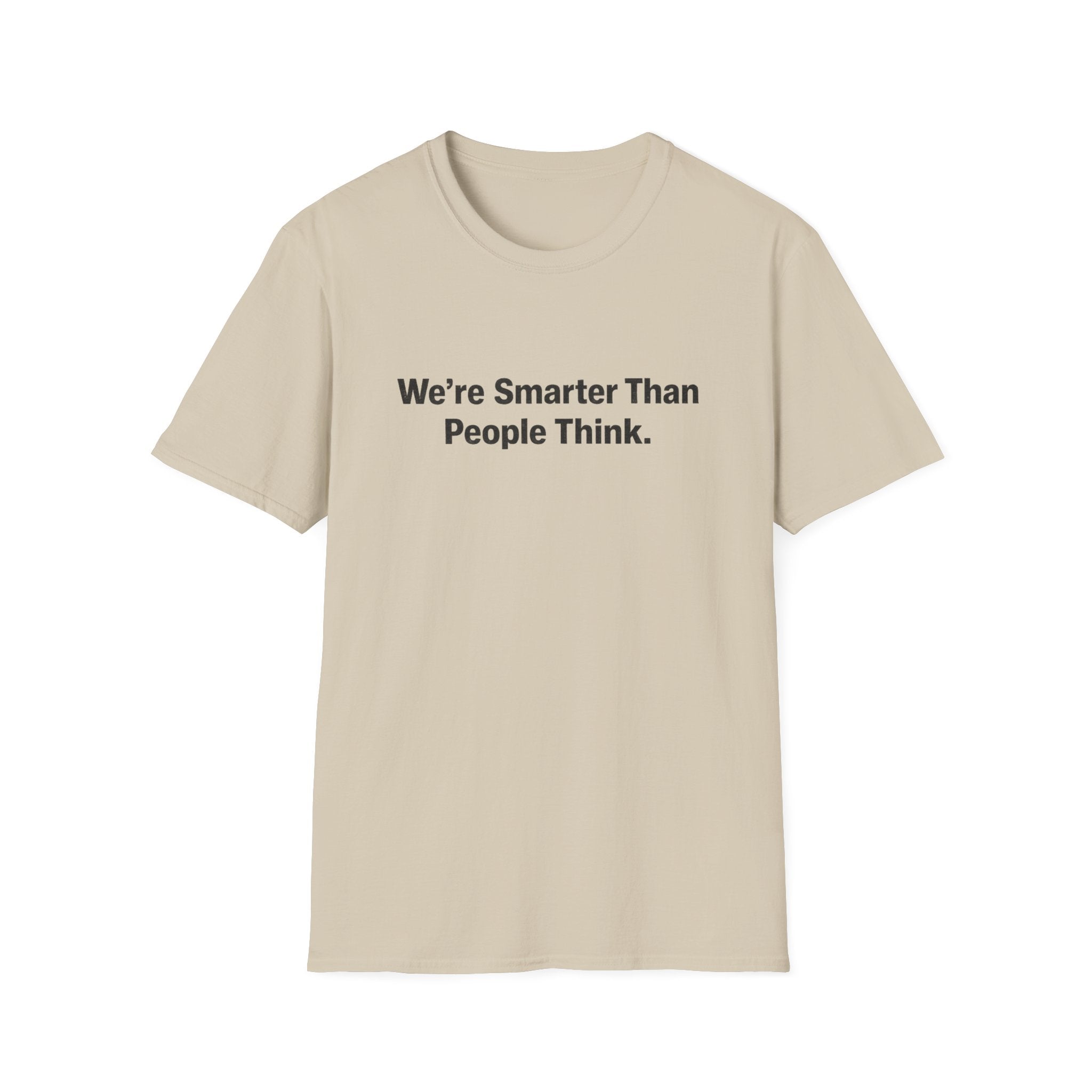 We re Smarter Than People Think T-Shirt