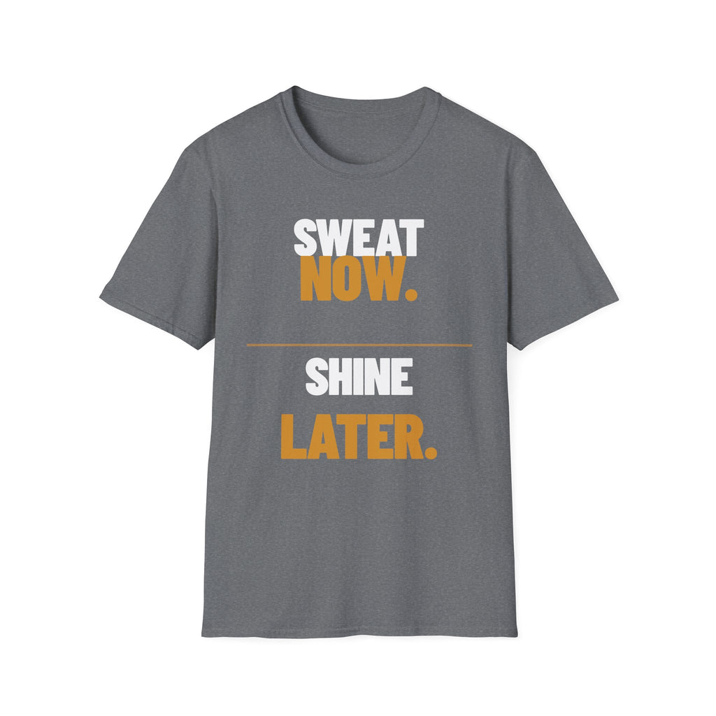 Sweat Now Shine Later T-Shirt