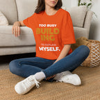 Too Busy Building to ExplainT-Shirt
