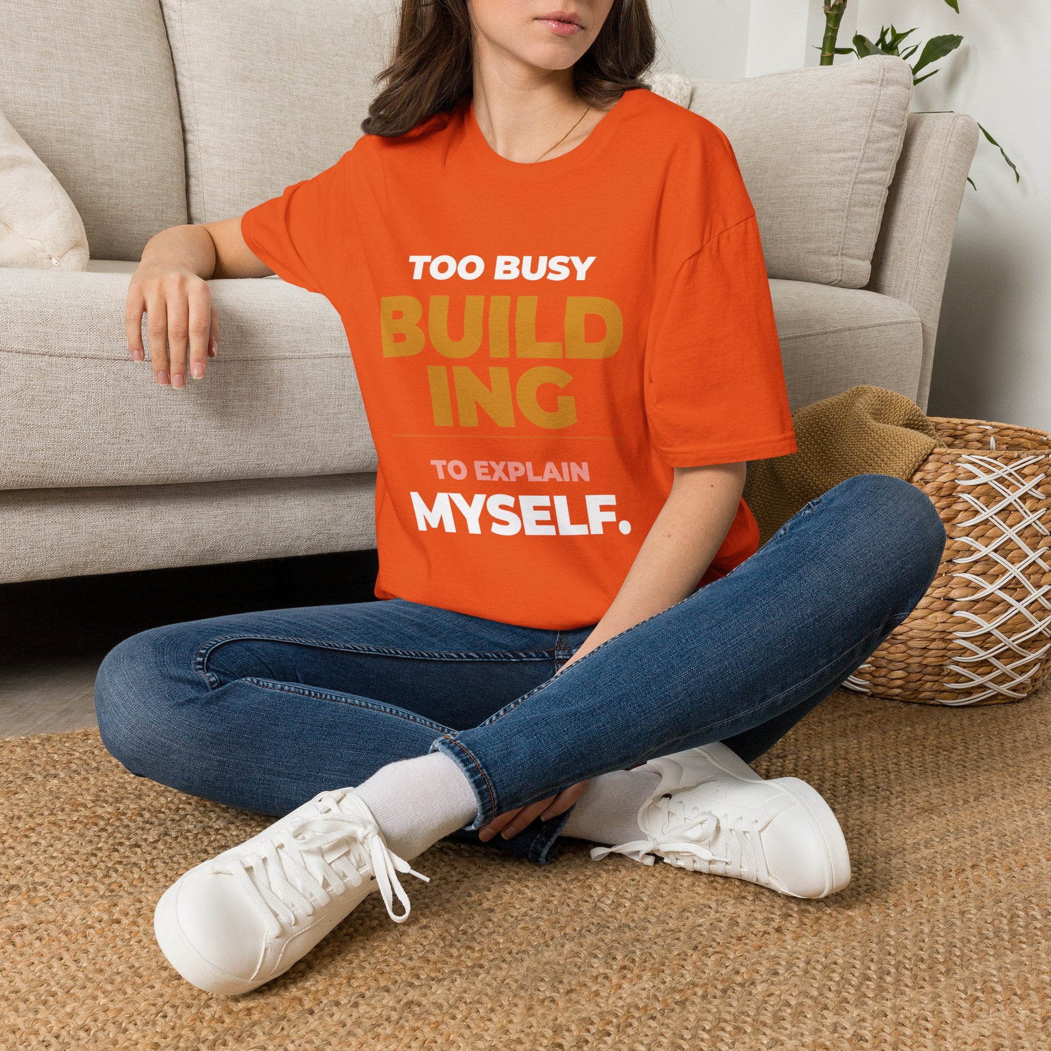 Too Busy Building to ExplainT-Shirt