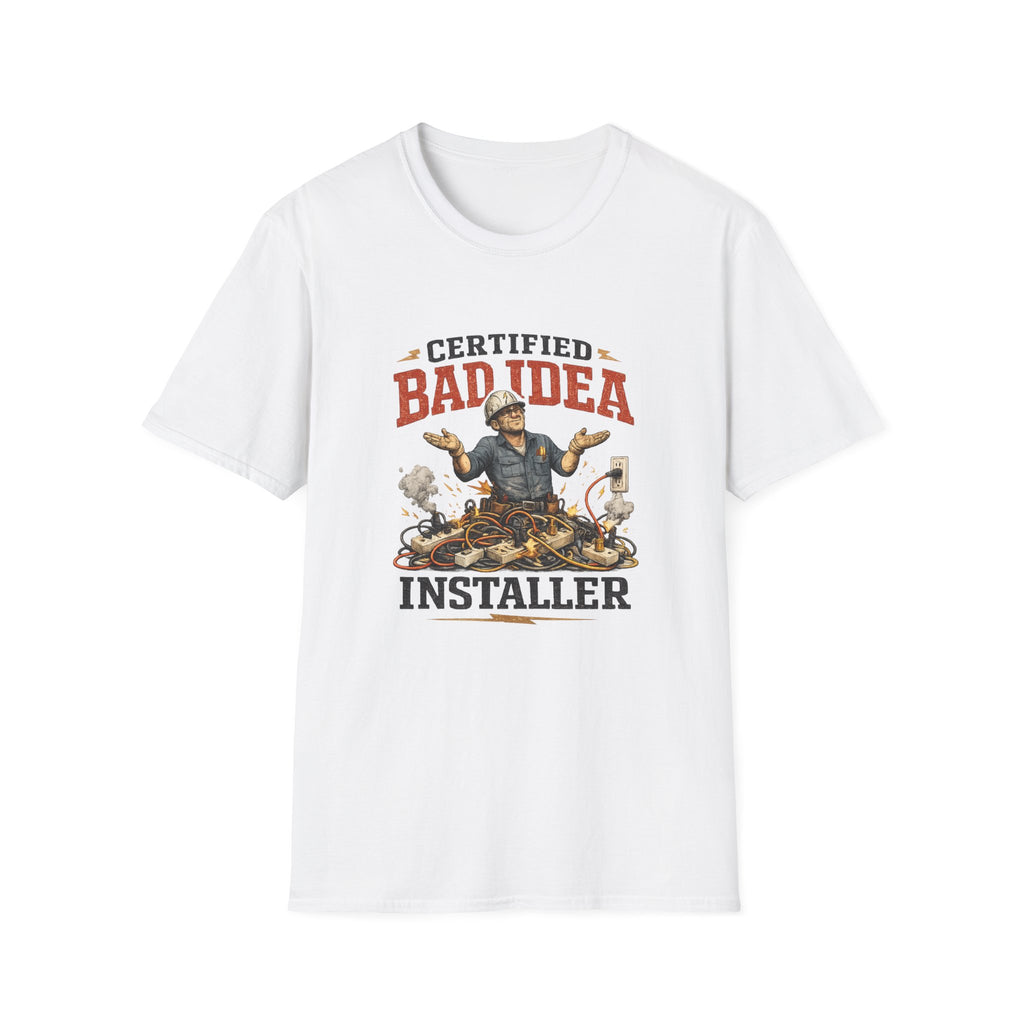 Certified "Bad Idea" Installer T-Shirt