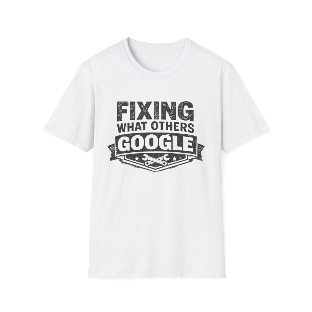 Fixing What Others Google T-Shirt