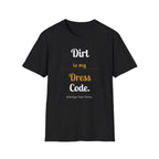 Dirt is My Dress Code T-Shirt