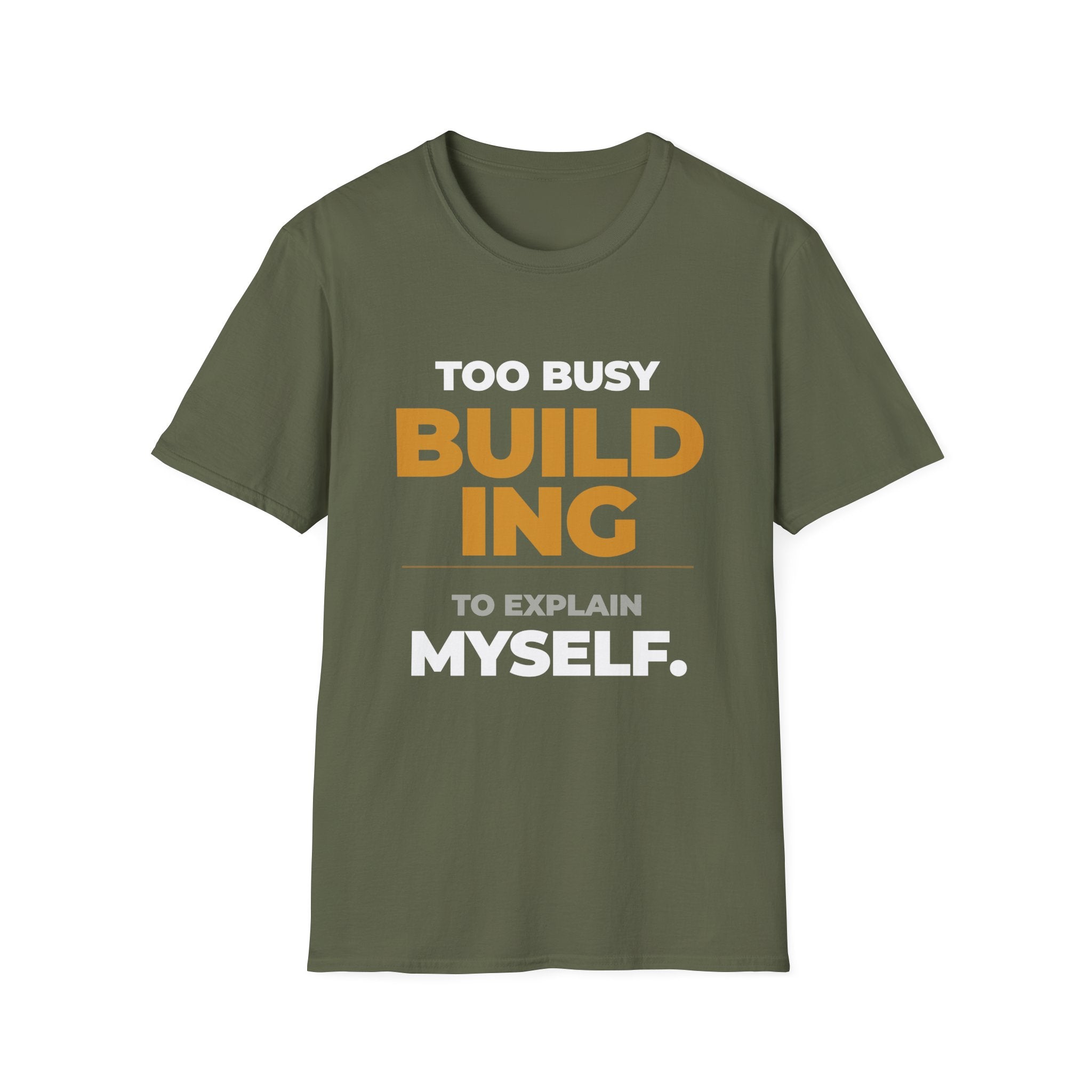 Too Busy Building to ExplainT-Shirt