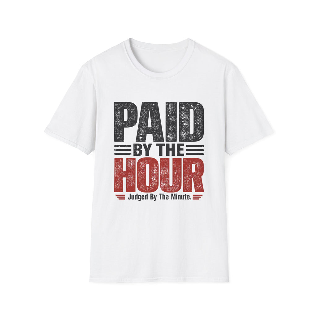 Paid by the Hour T-Shirt T-Shirt