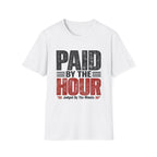 Paid by the Hour T-Shirt T-Shirt