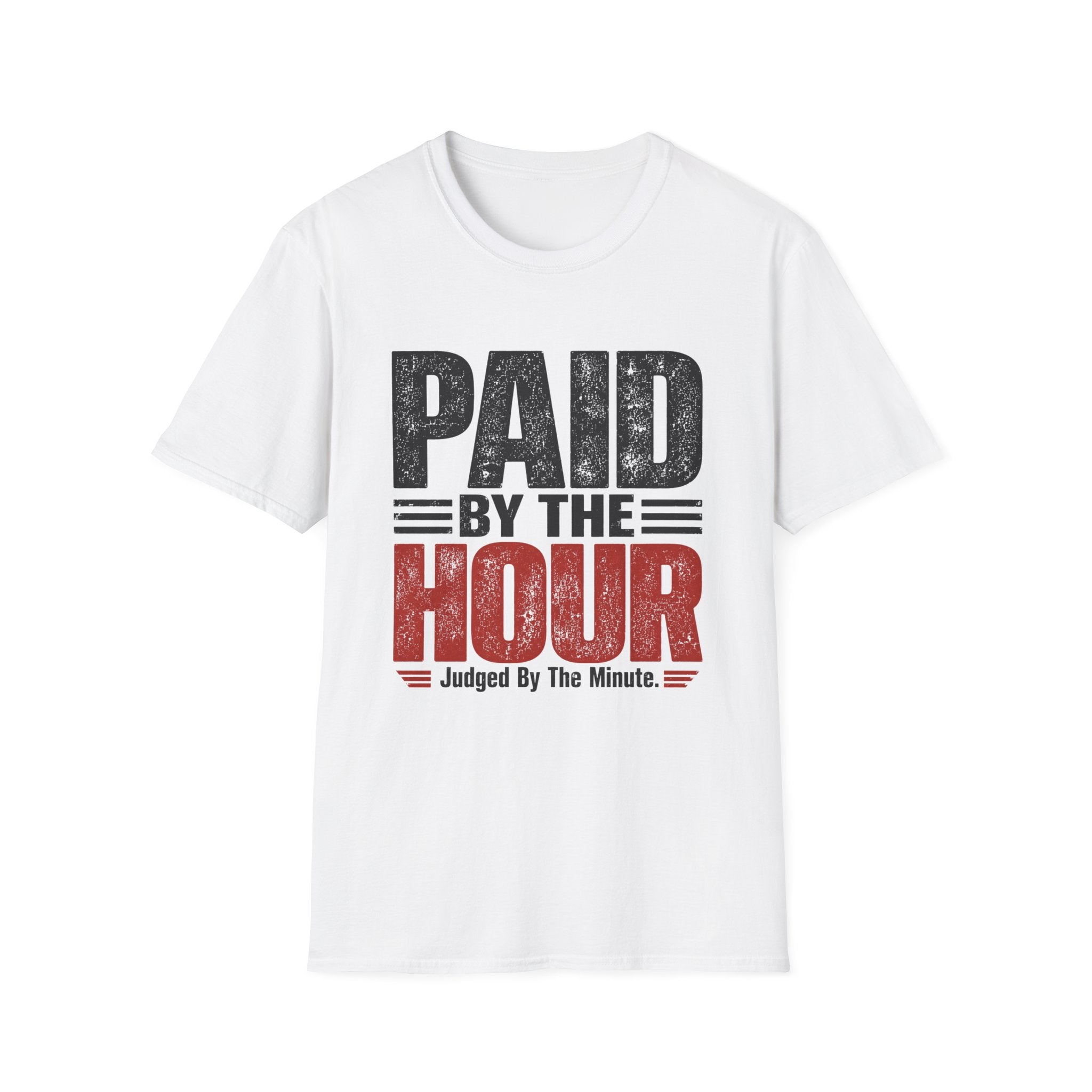 Paid by the Hour T-Shirt T-Shirt