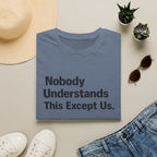Nobody Understands This Except Us. T-Shirt