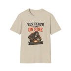 Yes I Know I'm On Fire T-Shirt