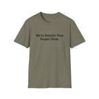 We re Smarter Than People Think T-Shirt