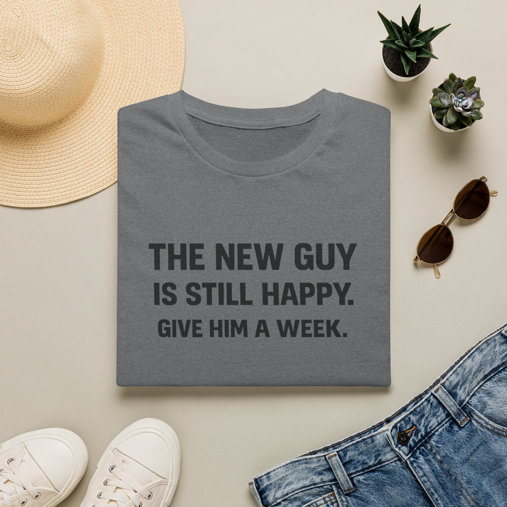 The New Guy is still Happy T-Shirt