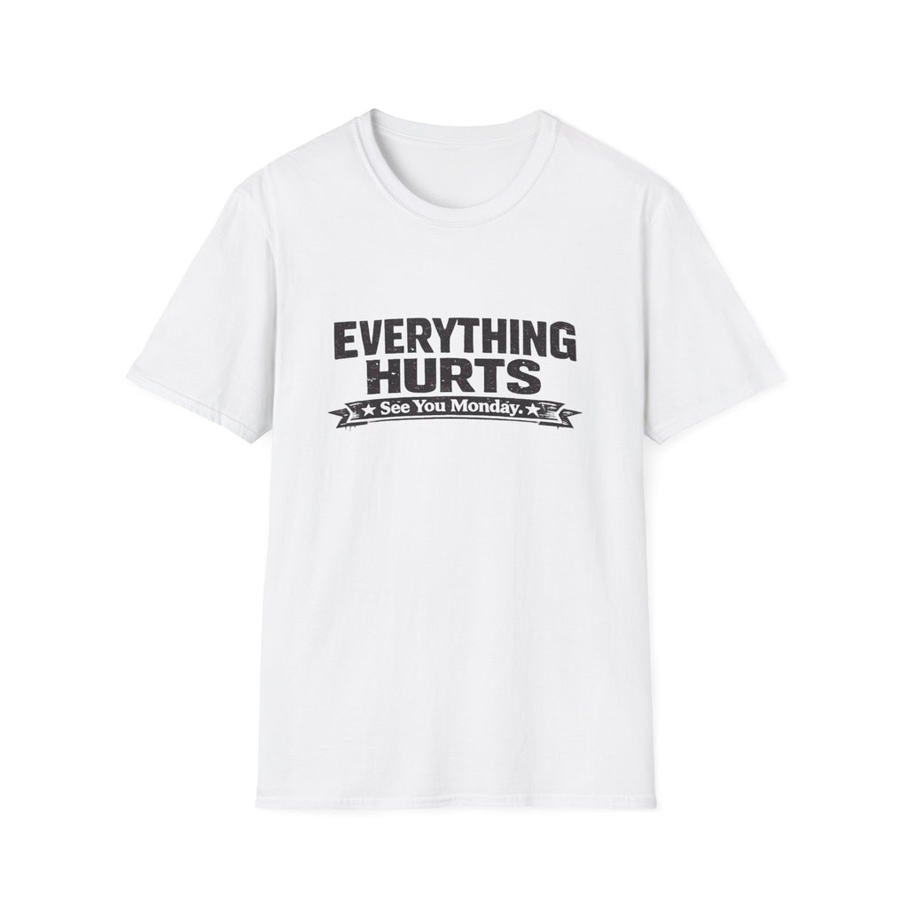 Everything Hurts, See You Monday T-Shirt