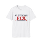 We Fixed Your Fix T-Shirt