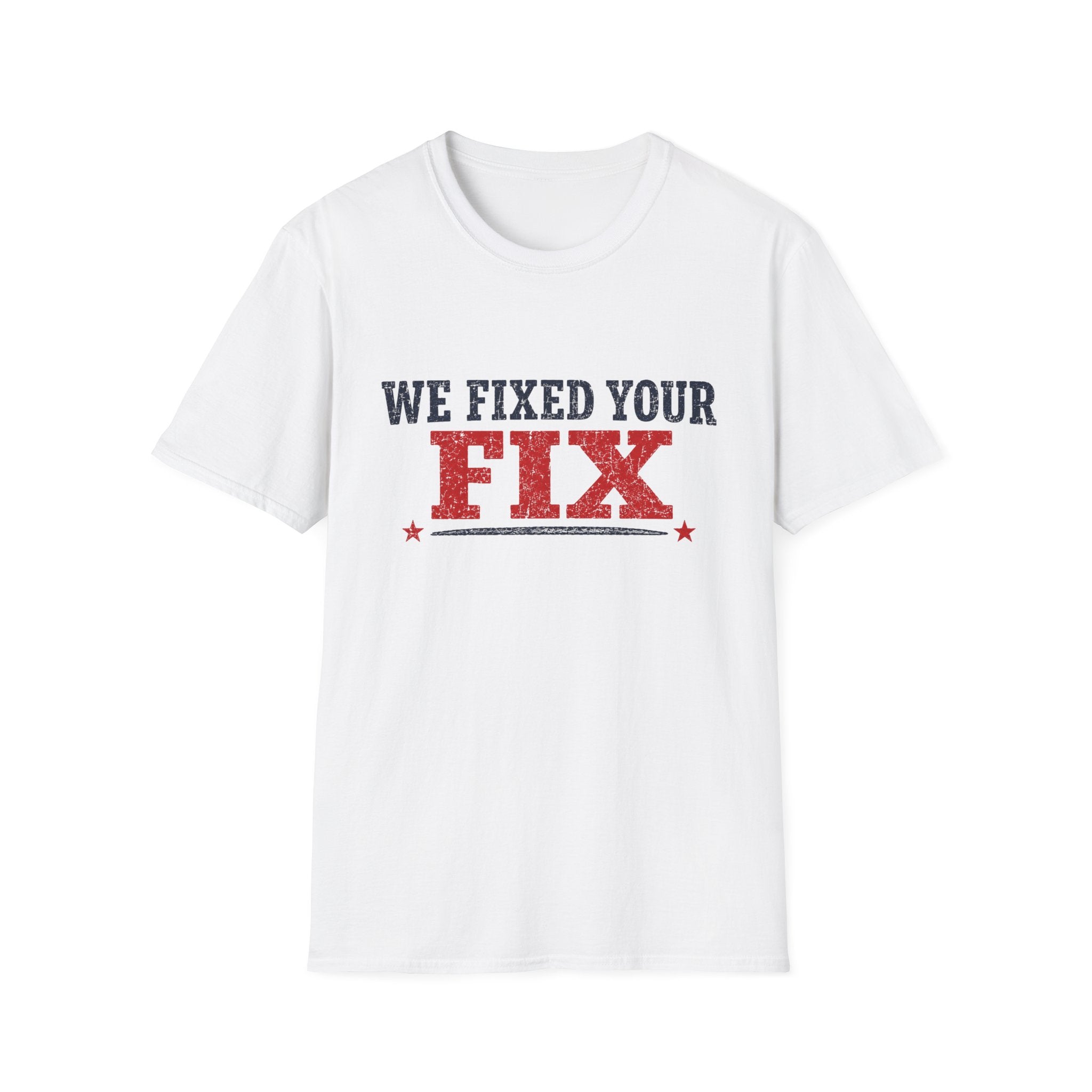 We Fixed Your Fix T-Shirt