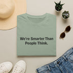 We re Smarter Than People Think T-Shirt