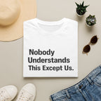 Nobody Understands This Except Us. T-Shirt