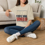 Built By People Who Showed Up T-Shirt