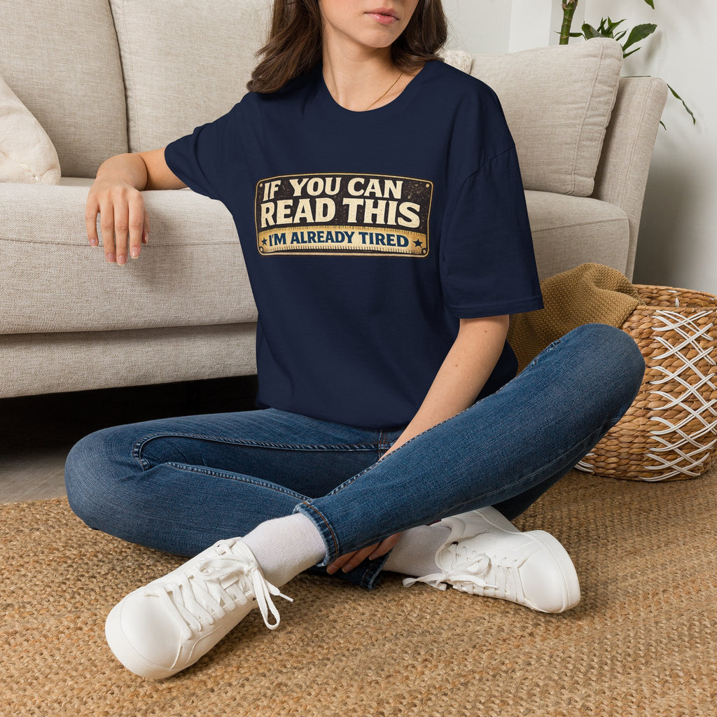 If You Can Read This I'm Already Tired T-Shirt