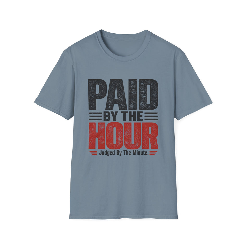 Paid by the Hour T-Shirt T-Shirt