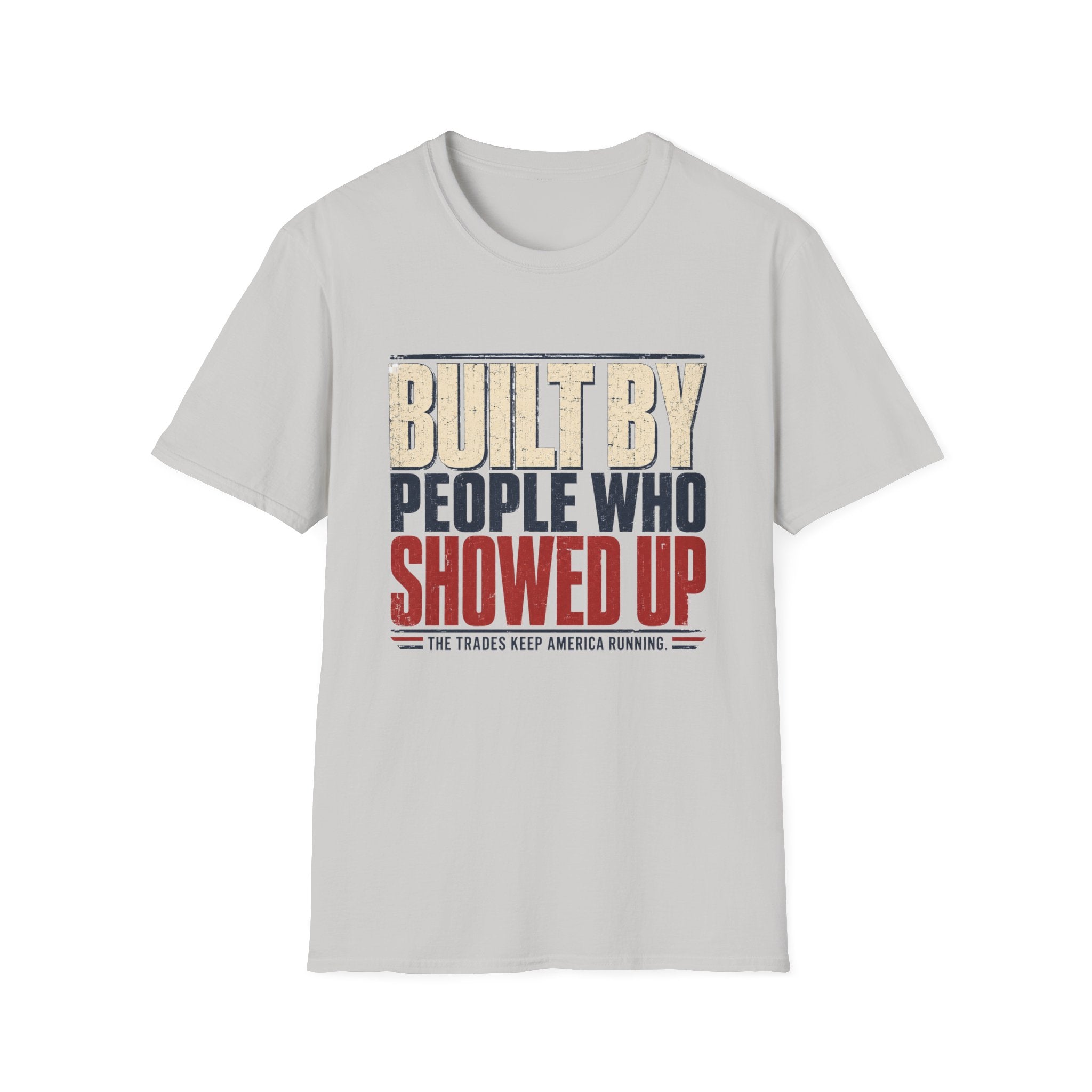 Built By People Who Showed Up T-Shirt