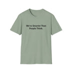 We re Smarter Than People Think T-Shirt