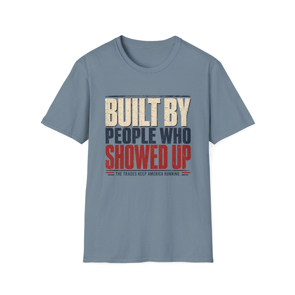 Built By People Who Showed Up T-Shirt