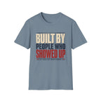 Built By People Who Showed Up T-Shirt