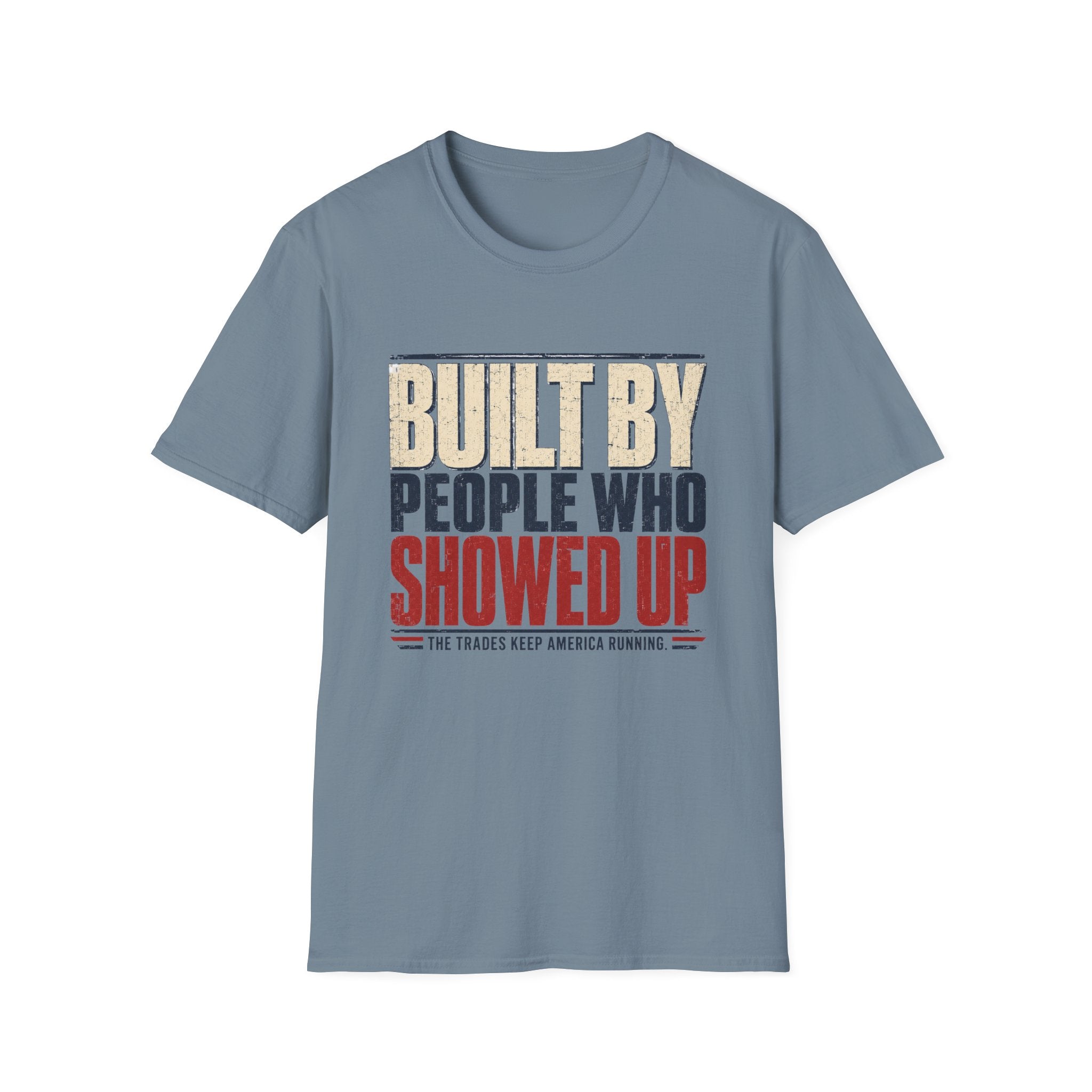Built By People Who Showed Up T-Shirt
