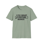 I Fix What Youtube Ruined. T-Shirt