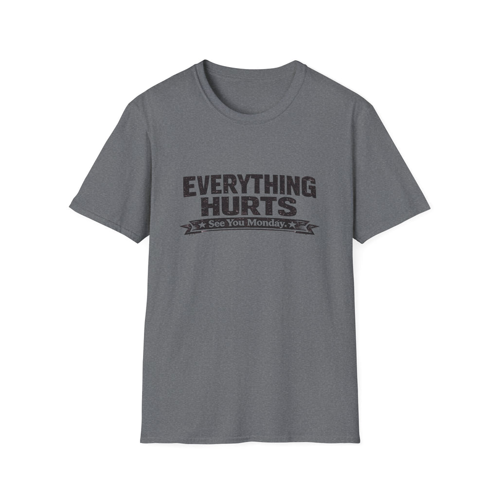 Everything Hurts, See You Monday T-Shirt